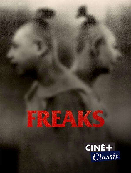 Ciné+ Classic - Freaks, la monstrueuse parade