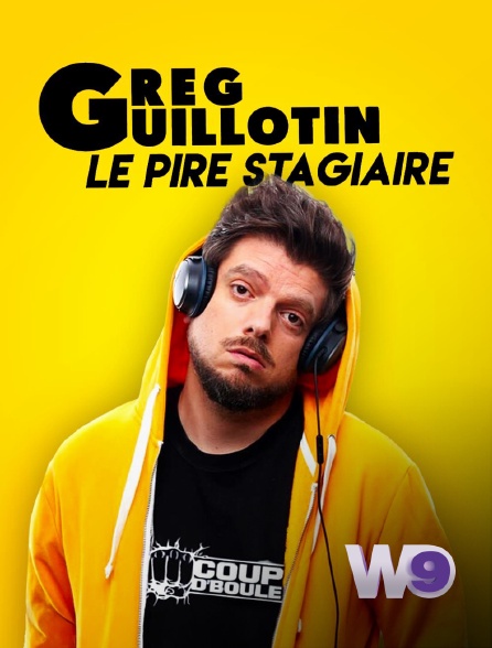 W9 - Greg Guillotin, le pire stagiaire