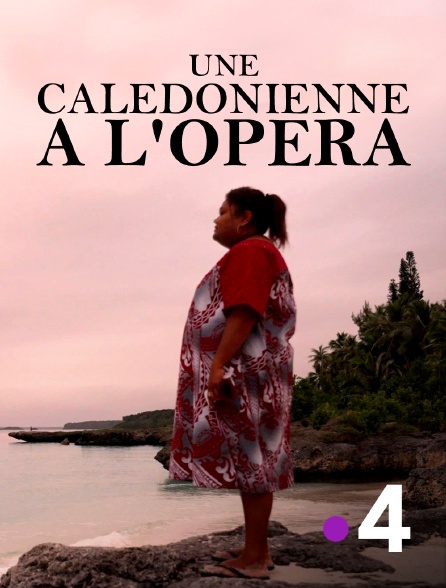 France 4 - Une Calédonienne à l'Opéra