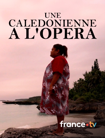 france.tv - Une Calédonienne à l'Opéra