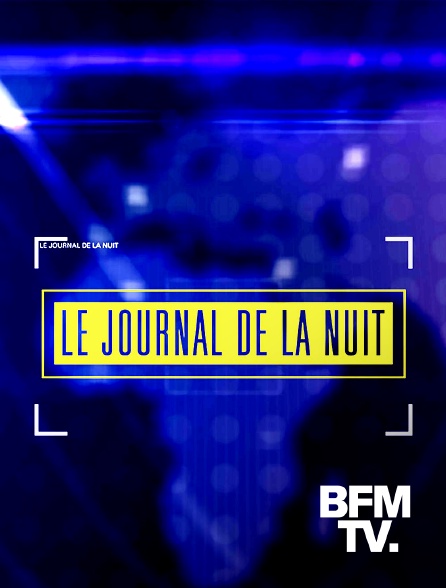 BFMTV - Le journal de la nuit