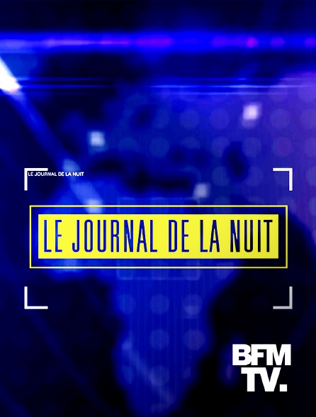 BFMTV - Le journal de la nuit
