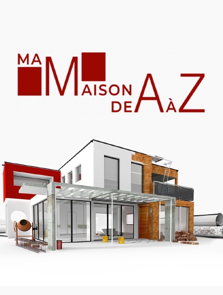 Ma maison de A à Z