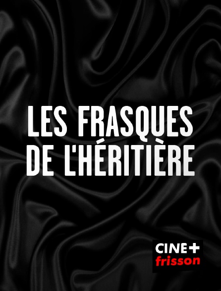 CINE+ Frisson - Les frasques de l'héritière
