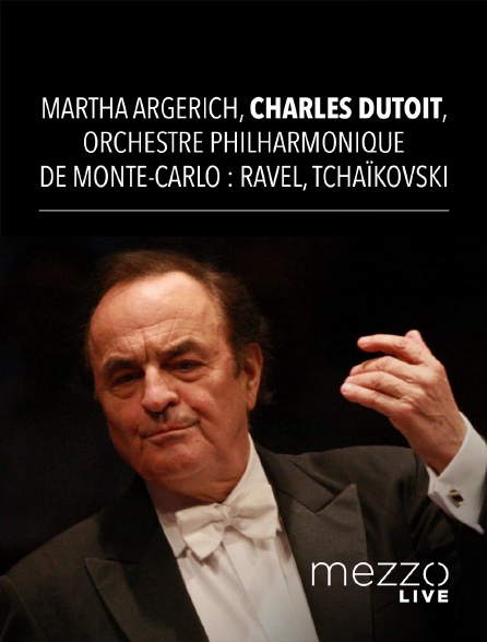 Mezzo Live HD - Martha Argerich, Charles Dutoit, Orchestre Philharmonique de Monte-Carlo : Ravel, Tchaïkovski