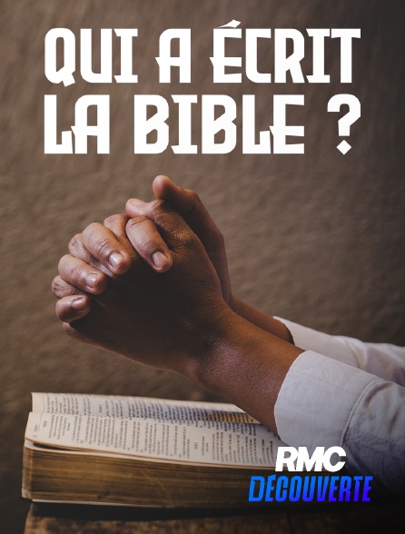 RMC Découverte - Qui a écrit la Bible ?
