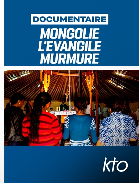 KTO - Mongolie, l'évangile murmuré