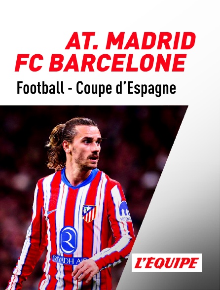 L'Equipe - Football - Coupe d'Espagne : Atlético Madrid / FC Barcelone