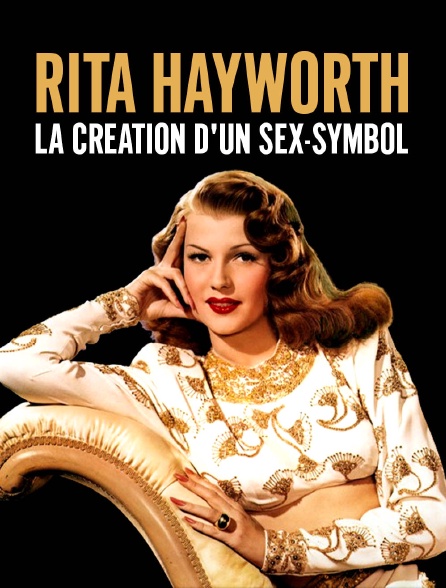 Rita Hayworth, la création d'un sex symbol