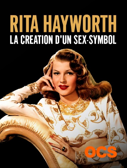 OCS - Rita Hayworth, la création d'un sex-symbol