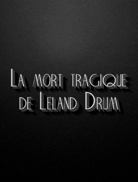 La mort tragique de Leland Drum