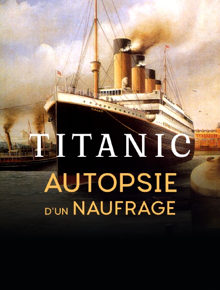 Titanic, autopsie d'un naufrage