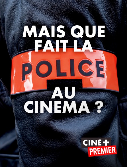 Ciné+ Premier - Mais que fait la police au cinéma ?