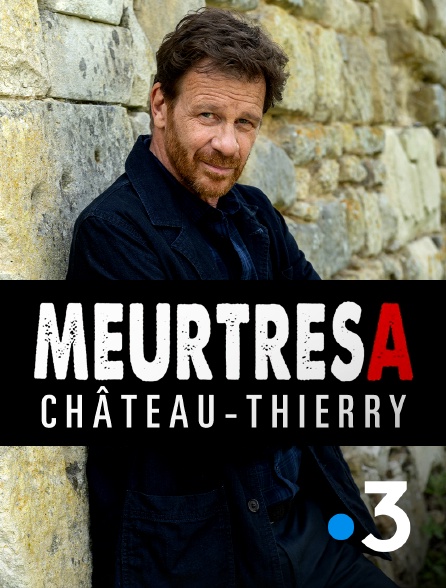 France 3 - Meurtres à Château-Thierry