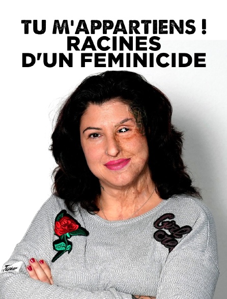 Tu m'appartiens ! Racines d'un féminicide