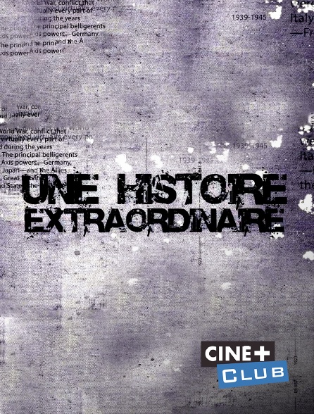 Ciné+ Club - Une histoire extraordinaire