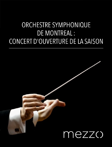 Mezzo - Orchestre symphonique de Montréal : Concert d'ouverture de la saison