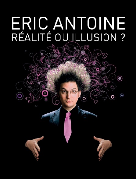 Eric Antoine : Réalité ou illusion ?