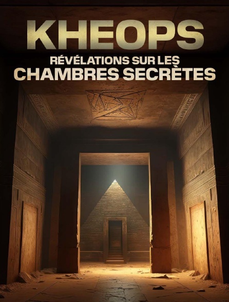 KHEOPS: LES CHAMBRES SECRETES