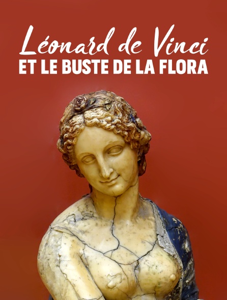 Léonard de Vinci et le buste de la Flora