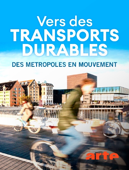 Arte - Vers des transports durables : des métropoles en mouvement