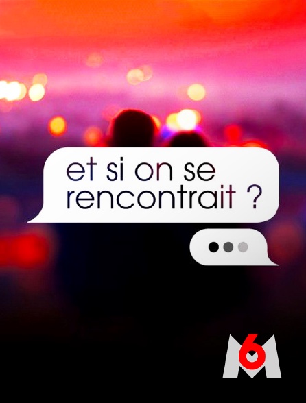 M6 - Et si on se rencontrait ?