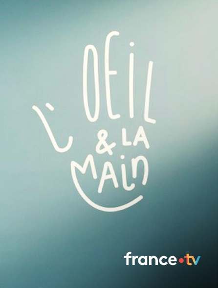 france.tv - L'oeil et la main