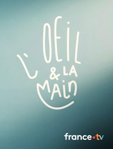 france.tv - L'oeil et la main