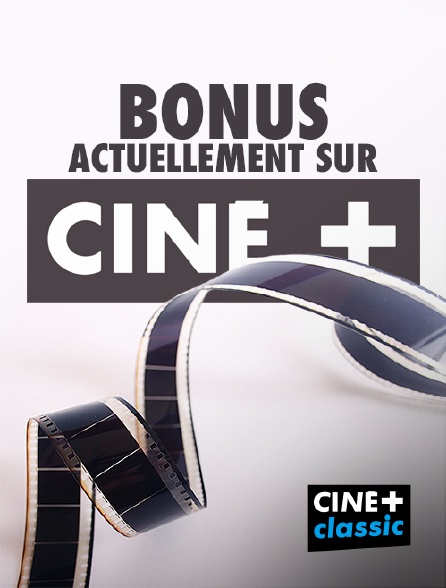 CINE+ Classic - Bonus actuellement sur Ciné+