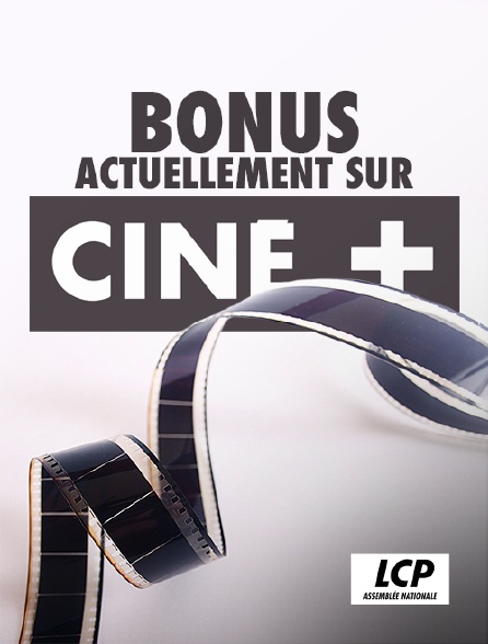 LCP 100% - Bonus actuellement sur Ciné+