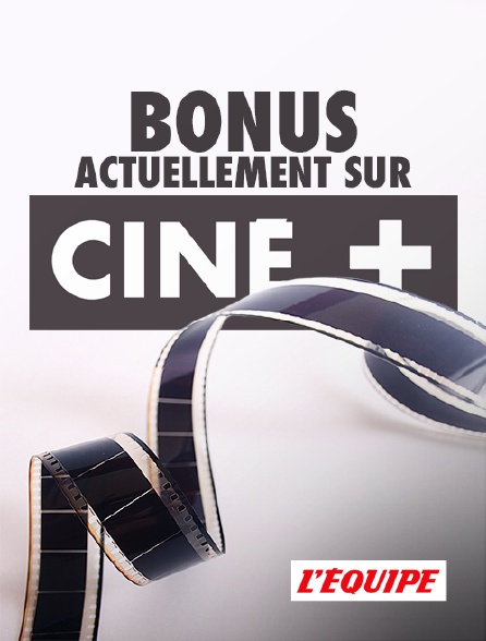 L'Equipe - Bonus actuellement sur Ciné+