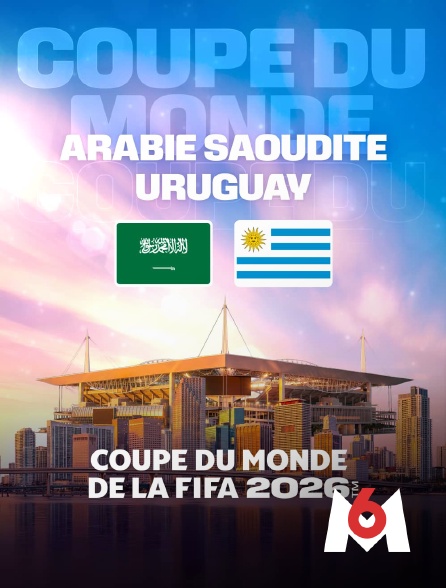 M6 - Arabie saoudite / Uruguay : Coupe du monde FIFA 2026 - Football