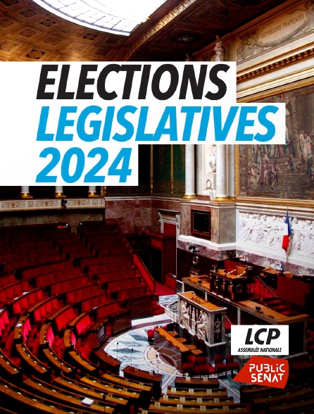 LCP Public Sénat - Elections législatives 2024