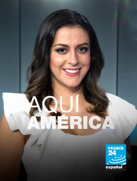 France 24 Spanish - Aquí América