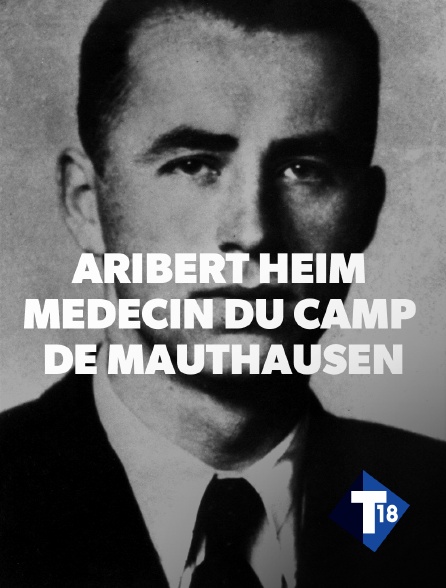 T18 - Aribert Heim, médecin du camp de Mauthausen