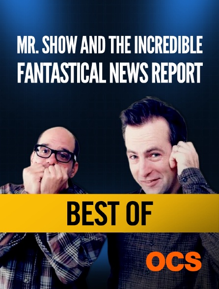 OCS - MR. SHOW AND THE INCREDIBLE, THE BEST OF - FANTASTICAL NEWS REPORT