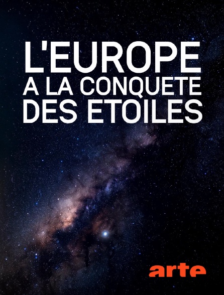 Arte - L'Europe à la conquête des étoiles