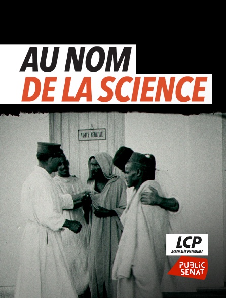 LCP Public Sénat - Au nom de la science - La recherche sur l'homme