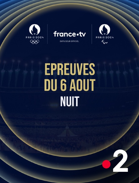 France 2 - Paris 2024 - Epreuves du 6 août : Session de nuit