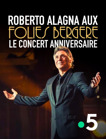 France 5 - Roberto Alagna aux Folies Bergère, le concert anniversaire