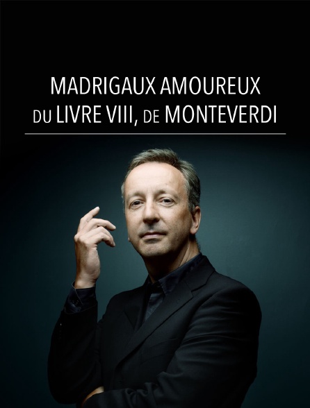 Madrigaux amoureux du livre VIII, de Monteverdi