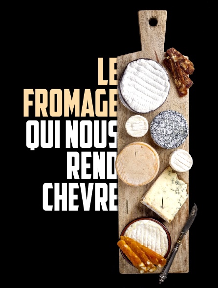 Le fromage qui nous rend chèvre