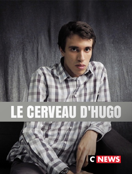 CNEWS - Le cerveau d'Hugo