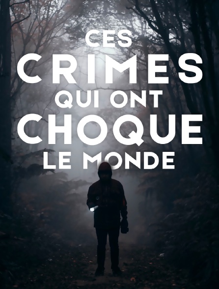 Ces crimes qui ont choqué le monde