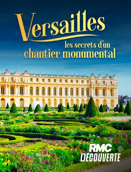 RMC Découverte - Versailles : Les secrets d'un chantier monumental en replay