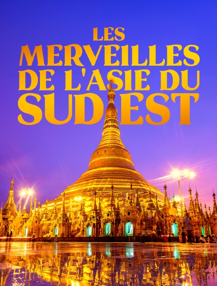 Les merveilles de l'Asie du Sud-Est