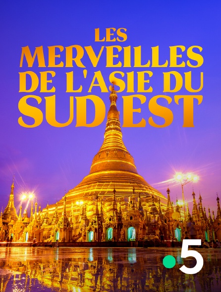 France 5 - Les merveilles de l'Asie du Sud-Est