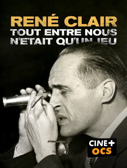 CINÉ Cinéma - René Clair, tout entre nous n'était qu'un jeu
