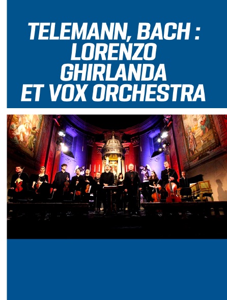 Telemann, Bach : Lorenzo Ghirlanda et Vox Orchestra