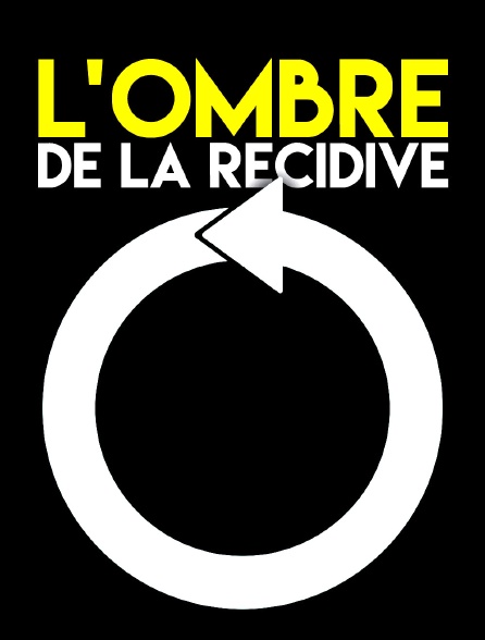 L'ombre de la récidive